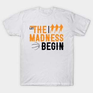 Let the madness begin Basketball Madness College March T-Shirt